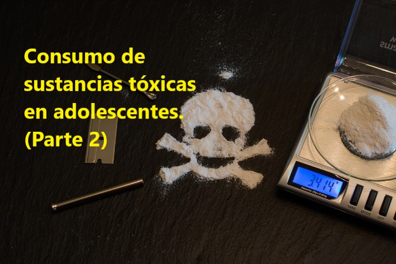 Consumo de sustancias tóxicas en adolescentes  Parte 2